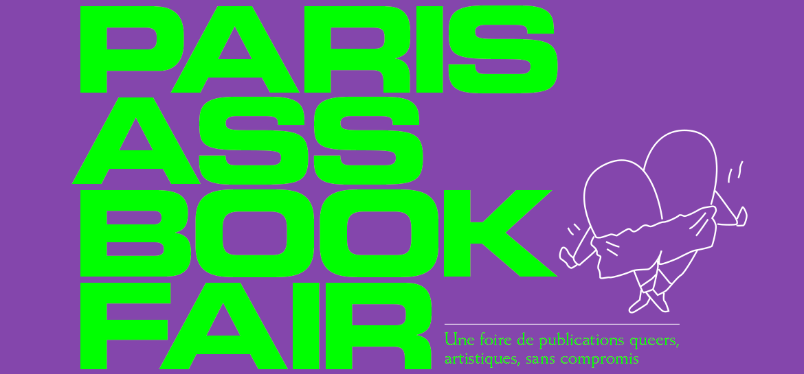 PARIS ASS BOOK FAIR : A CELEBRATION OF QUEER ART INITIATIVES